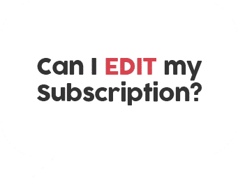 Can I EDIT my Subscription?