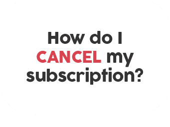 How do I CANCEL my subscription?